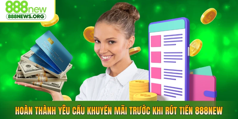 Hoàn thành yêu cầu khuyến mãi trước khi rút tiền 888NEW