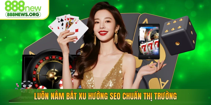 Luôn nắm bắt xu hướng CEO chuẩn thị trường