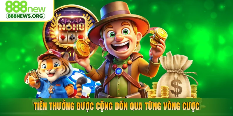 Tiền thưởng được cộng dồn qua từng vòng cược